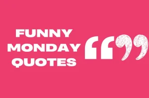 300+ Monday Quotes to Make You Smile All Day!