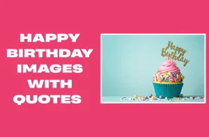 120+ Happy Birthday Images with Quotes for Every Celebration!